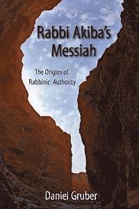 Daniel Gruber - Rabbi Akiba's Messiah: The Origins of Rabbinic Authority, Häftad