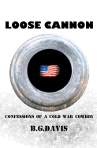 bokomslag Loose Cannon: Confessions of a Cold War Cowboy