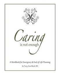 bokomslag Caring Is Not Enough: A Workbook for Emergency & End-of-Life Planning