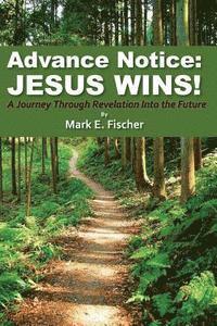 bokomslag Advance Notice: Jesus Wins!: A Journey through Revelation into the Future