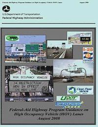 Federal Highway Administration, U. S. Department of Transportation - Federal-Aid Highway Program Guidance on High Occupancy Vehicle (HOV) Lanes, Häftad