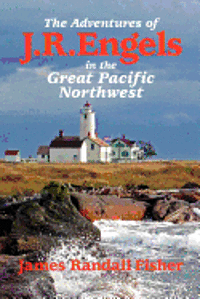bokomslag The Adventures of J.R. Engels In the Great Pacific Northwest