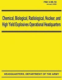 bokomslag Chemical, Biological, Radiological, Nuclear, and High Yield Explosives Operational Headquarters (FMI 3-90.10)