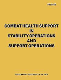 bokomslag Combat Health Support in Stability Operations and Support Operations (FM 8-42)