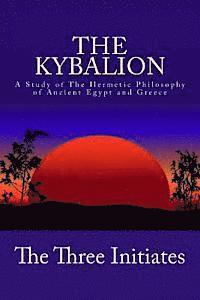 The Kybalion: A Study of The Hermetic Philosophy of Ancient Egypt and Greece 1