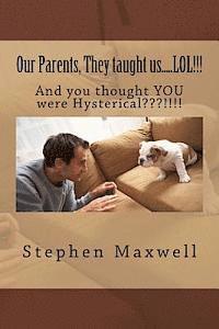 bokomslag Our Parents, They taught us.....LOL!!!: And you thought YOU were Hysterical !!!!