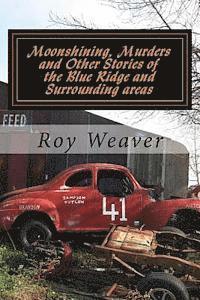 Moonshining, Murders and other stories of the Blue Ridge and Surrounding areas 1