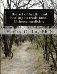 bokomslag The art of health and healing in traditional Chinese medicine