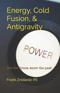 bokomslag Energy, Cold Fusion, & Antigravity: Znidarsic Science Books
