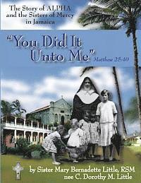 Mary Bernadette Little Rsm - You Did It Unto Me: The Story of Alpha and the Sisters of Mercy in Jamaica, Häftad