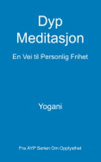 bokomslag Dyp Meditasjon - En Vei til Personlig Frihet: (Fra AYP Serien Om Opplysthet)