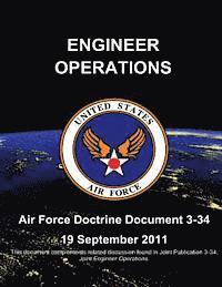 bokomslag Engineer Operations - Air Force Doctrine Document (AFDD) 3-34