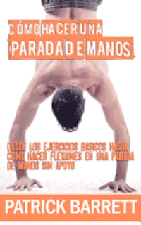 Cómo hacer una parada de manos: Desde los ejercicios básicos hasta las flexiones en parada de manos sin apoyo (Spanish Edition)