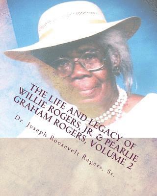 bokomslag The Life And Legacy Of Willie Rogers, Jr. & Pearlie Graham Rogers, Volume 2: The Chronology Of A Great Family