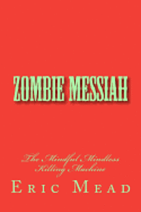 bokomslag Zombie Messiah: The Mindful Mindless Killing Machine