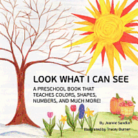 Look What I Can See: A Preschool Book that Teaches Colors, Shapes, Numbers, and Much More! 1