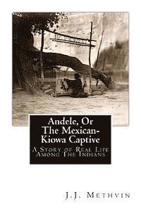 bokomslag Andele, Or The Mexican-Kiowa Captive: A Story of Real Life Among The Indians