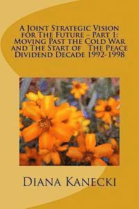 bokomslag A Joint Strategic Vision for The Future - Part 1: Moving Past the Cold War and The Start of The Peace Divident Decade 1992-1998