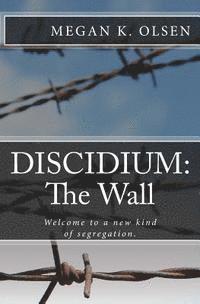 bokomslag Discidium: The Wall: Welcome to a new kind of segregation.