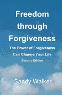 bokomslag Freedom through Forgiveness: The Power of Forgiveness Can Change Your Life, Second Edition