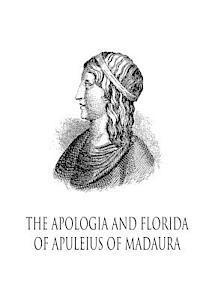 The Apologia And Florida Of Apuleius Of Madaura 1