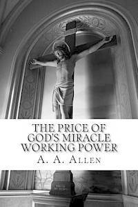 The Price of God's Miracle Working Power 1