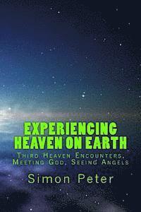 Simon Peter - Experiencing Heaven On Earth: Third Heaven Encounters, Meeting God, Seeing Angels, Häftad