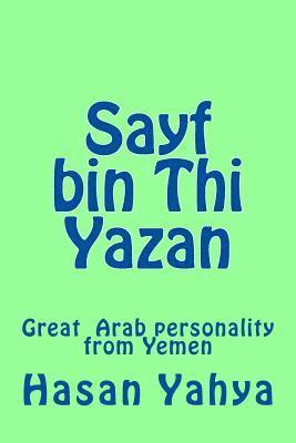 Hasan Yahya - Sayf bin Thi Yazan: Great Arab personality from Yemen, Häftad