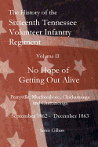 bokomslag The History of the SixteenthTennessee Volunteer Infantry Regiment: No Hope of Getting Out Alive