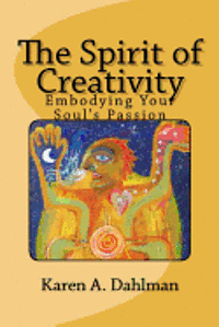 The Spirit of Creativity: Embodying Your Soul's Passion 1