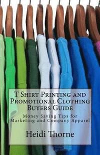 bokomslag T Shirt Printing and Promotional Clothing Buyers Guide