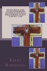 bokomslag Never Mock God: An Unauthorized Investigation into Paranormal State's "I Am Six" case