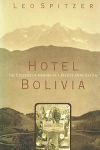 Leo Spitzer - Hotel Bolivia: The Culture of Memory in a Refuge From Nazism, Häftad