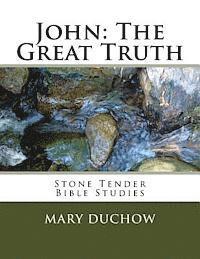 bokomslag John - The Great Truth: Stone Tender Bible Studies - New Testament