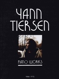 bokomslag Yann Tiersen - Piano Works: 1994-2003 - Music Sheet Book with 23 Piano Pieces Collection - Classical
