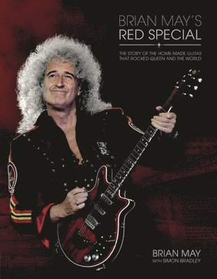 Brian May - Brian May's Red Special: The Story of the Home-Made Guitar That Rocked Queen and the World, Inbunden