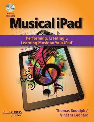 Musical iPad: Performing, Creating and Learning Music on Your iPad