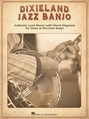 Dixieland Jazz Banjo: Authentic Lead Sheets with Chord Diagrams for Tenor & Plectrum Banjo 1