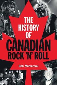 bokomslag The History of Canadian Rock 'n' Roll