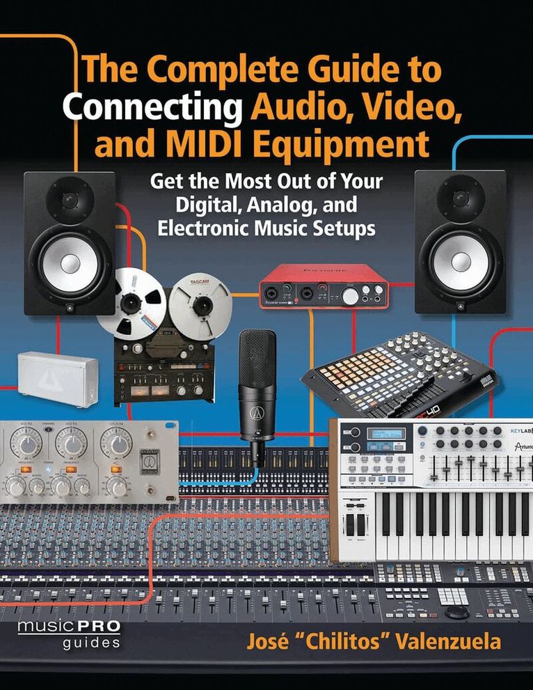 Jose Chilitos Valenzuela - Complete Guide to Connecting Audio, Video and MIDI Equipment, Häftad