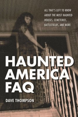 Dave Thompson - Haunted America FAQ, Häftad