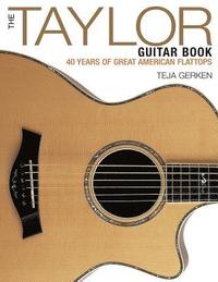 bokomslag The Taylor Guitar Book: 40 Years of Great American Flattops