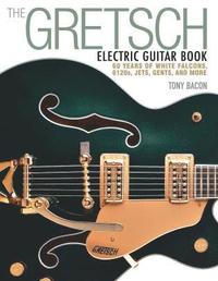 bokomslag Gretsch electric guitar book - 60 years of white falcons, 6120s, jets, gent