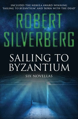 Robert Silverberg - Sailing to Byzantium: Six Novellas, Häftad. Tillgänglighet: Lägg i varukorg