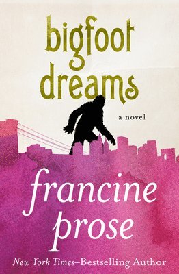 Francine Prose - Bigfoot Dreams, Häftad