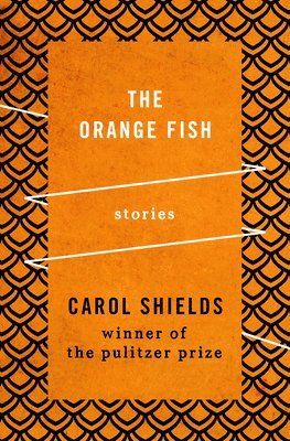 Carol Shields - The Orange Fish: Stories, Häftad