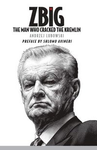 bokomslag Zbig: The Man Who Cracked the Kremlin
