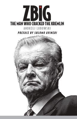 bokomslag Zbig: The Man Who Cracked the Kremlin