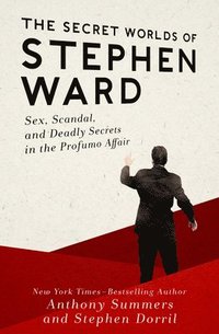 bokomslag The Secret Worlds of Stephen Ward: Sex, Scandal, and Deadly Secrets in the Profumo Affair