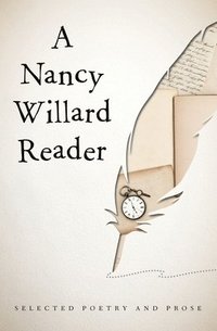 bokomslag A Nancy Willard Reader: Selected Poetry and Prose